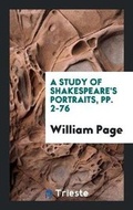 Cover: A Study of Shakespeare's Portraits, Pp. 2-76 - Trieste Publishing
