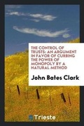 Cover: The Control of Trusts - Trieste Publishing