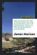Cover: The Nature of the Atonement or the Question What Is the Atonement? Answered - Trieste Publishing