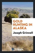 Cover: Gold Hunting in Alaska - Trieste Publishing