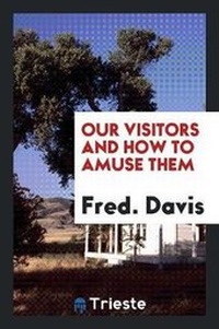 Enlarge image Cover: Our Visitors and How to Amuse Them - Trieste Publishing