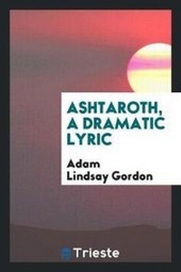 Enlarge image Cover: Ashtaroth, a Dramatic Lyric - Trieste Publishing