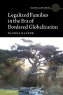 Cover: Legalized Families in the Era of Bordered Globalization - Cambridge University Press
