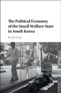 Cover: The Political Economy of the Small Welfare State in South Korea - Cambridge University Press