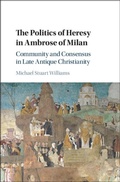 Cover: The Politics of Heresy in Ambrose of Milan - Cambridge University Press