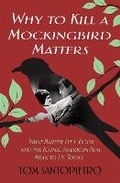 Cover: Why To Kill a Mockingbird Matters - St Martin's Press