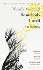 Cover: Somebody I Used to Know - Bloomsbury Publishing PLC