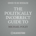 Cover: The Politically Incorrect Guide to Christianity - Blackstone Publishing
