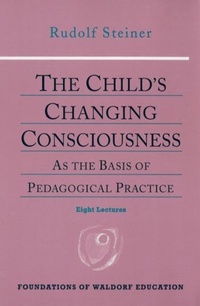 Enlarge image Cover: The Child's Changing Consciousness - SteinerBooks, Inc