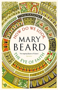 Abbildung von: Civilisations: How Do We Look / The Eye of Faith - Profile Books Ltd