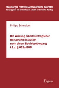 Abbildung von: Die Wirkung arbeitsvertraglicher Bezugnahmeklauseln nach einem Betriebsübergang i.S.d. § 613a BGB - Ergon