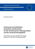 Cover: Haftung der Gesch&auml;ftsleiter insolventer Gesellschaften f&uuml;r die Verletzung der Zahlungsverbote und der Insolvenzantragspflicht - Peter Lang Verlag