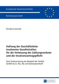 Abbildung von: Haftung der Geschäftsleiter insolventer Gesellschaften für die Verletzung der Zahlungsverbote und der Insolvenzantragspflicht - Peter Lang Verlag