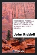 Cover: The Riddell Papers, a Catalogue of the Annotated Books & Manuscripts of J. Riddell - Trieste Publishing