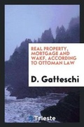 Cover: Real Property, Mortgage and Wakf According to Ottoman Law - Trieste Publishing