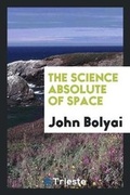Cover: The Science Absolute of Space - Trieste Publishing