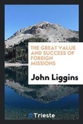 Cover: The Great Value and Success of Foreign Missions. Proved by Distinguished Witnesses - Trieste Publishing