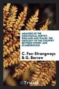 Cover: Memoirs of the Geological Survey. England and Wales. the Geology of the Country Between Whitby and Scarborough - Trieste Publishing