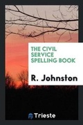 Cover: The Civil Service Spelling Book - Trieste Publishing