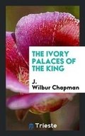 Cover: The Ivory Palaces of the King - Trieste Publishing