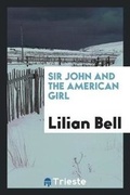 Cover: Sir John and the American Girl - Trieste Publishing
