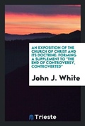 Cover: An Exposition of the Church of Christ and Its Doctrine - Trieste Publishing
