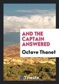 Cover: And the Captain Answered - Trieste Publishing