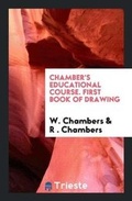 Cover: Chamber's Educational Course. First Book of Drawing - Trieste Publishing