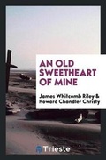 Cover: An Old Sweetheart of Mine - Trieste Publishing