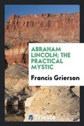 Cover: Abraham Lincoln; The Practical Mystic - Trieste Publishing