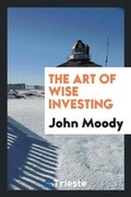 Cover: The Art of Wise Investing - Trieste Publishing
