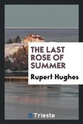 Cover: The Last Rose of Summer - Trieste Publishing