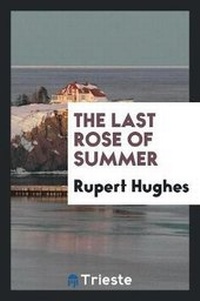 Enlarge image Cover: The Last Rose of Summer - Trieste Publishing