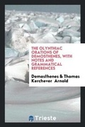 Cover: The Olynthiac Orations of Demosthenes, with Notes and Grammatical References - Trieste Publishing
