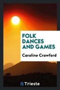 Cover: Folk Dances and Games - Trieste Publishing