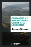Cover: Childhood at Inverkeithing or Life at a Lazaretto - Trieste Publishing