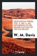 Cover: Geological Series, Vol. V. No. 4. an Excursion to the Grand Canyon of the Colorado - Trieste Publishing