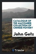 Cover: Catalogue of the Macomber Collection of Chinese Pottery - Trieste Publishing