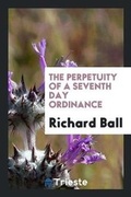 Cover: The Perpetuity of a Seventh Day Ordinance - Trieste Publishing