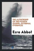 Cover: The Authorship of the Fourth Gospel - Trieste Publishing