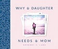 Cover: Why a Daughter Needs a Mom - Cumberland House Publishing,US