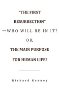 Cover: "The First Resurrection"-Who Will Be in It? Or, the Main Purpose for Human Life! - WestBow Press