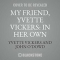 Cover: My Friend, Yvette Vickers: In Her Own Words, as Told to John O'Dowd Lib/E - BEARMANOR MEDIA