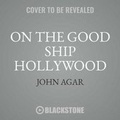 Cover: On the Good Ship Hollywood - BEARMANOR MEDIA