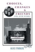 Cover: Choices, Changes & Friends - AUTHORHOUSE