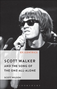 Enlarge image Cover: Scott Walker and the Song of the One-All-Alone - Bloomsbury Academic USA