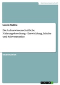 Cover: Die Kulturwissenschaftliche Nahrungsforschung - Entwicklung, Inhalte Und Schwerpunkte - GRIN Verlag