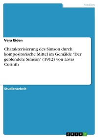 Abbildung von: Charakterisierung des Simson durch kompositorische Mittel im Gemaelde "Der geblendete Simson" (1912) von Lovis Corinth - GRIN Verlag