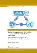Cover: Kalter Krieg zwischen den beiden deutschen UN-Gesellschaften 1952-1968 - Frank & Timme