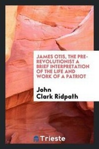 Abbildung von: James Otis, the Pre-Revolutionist - Trieste Publishing
